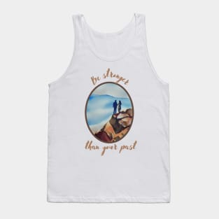 Be stronger than your past Tank Top